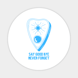 Ouija Planchette Warning Say Good Bye Never Forget Magnet